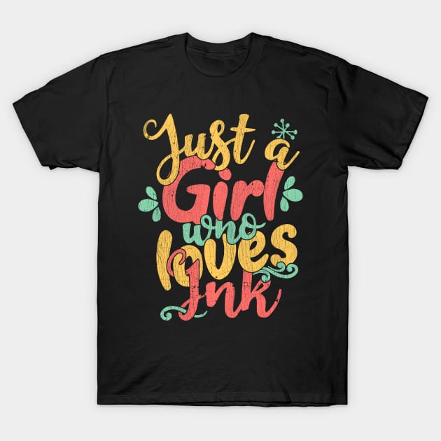 Just A Girl Who Loves Ink tattoo artist gift graphic T-Shirt by theodoros20